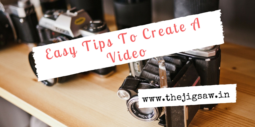 Easy Tips To Create A Video