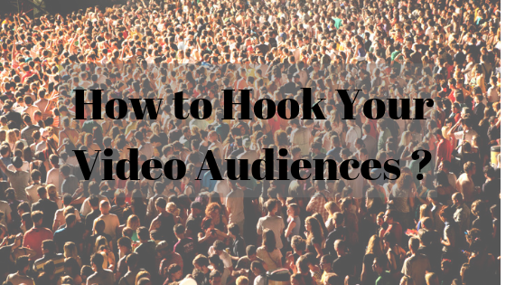 How to Hook Your Video Audiences