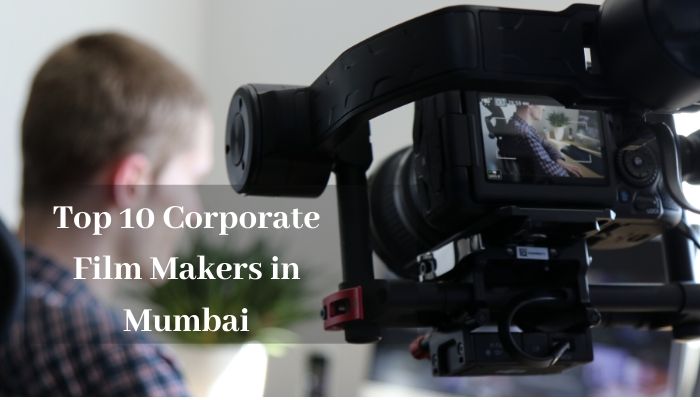 Top 10 Corporate Film Makers in Mumbai