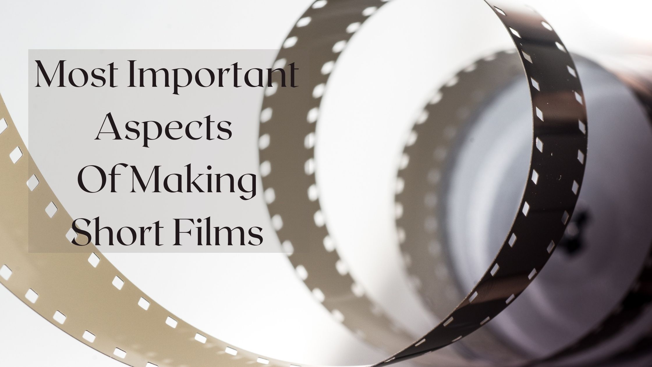 Short Film: Most Important Aspects Of Making Short Films