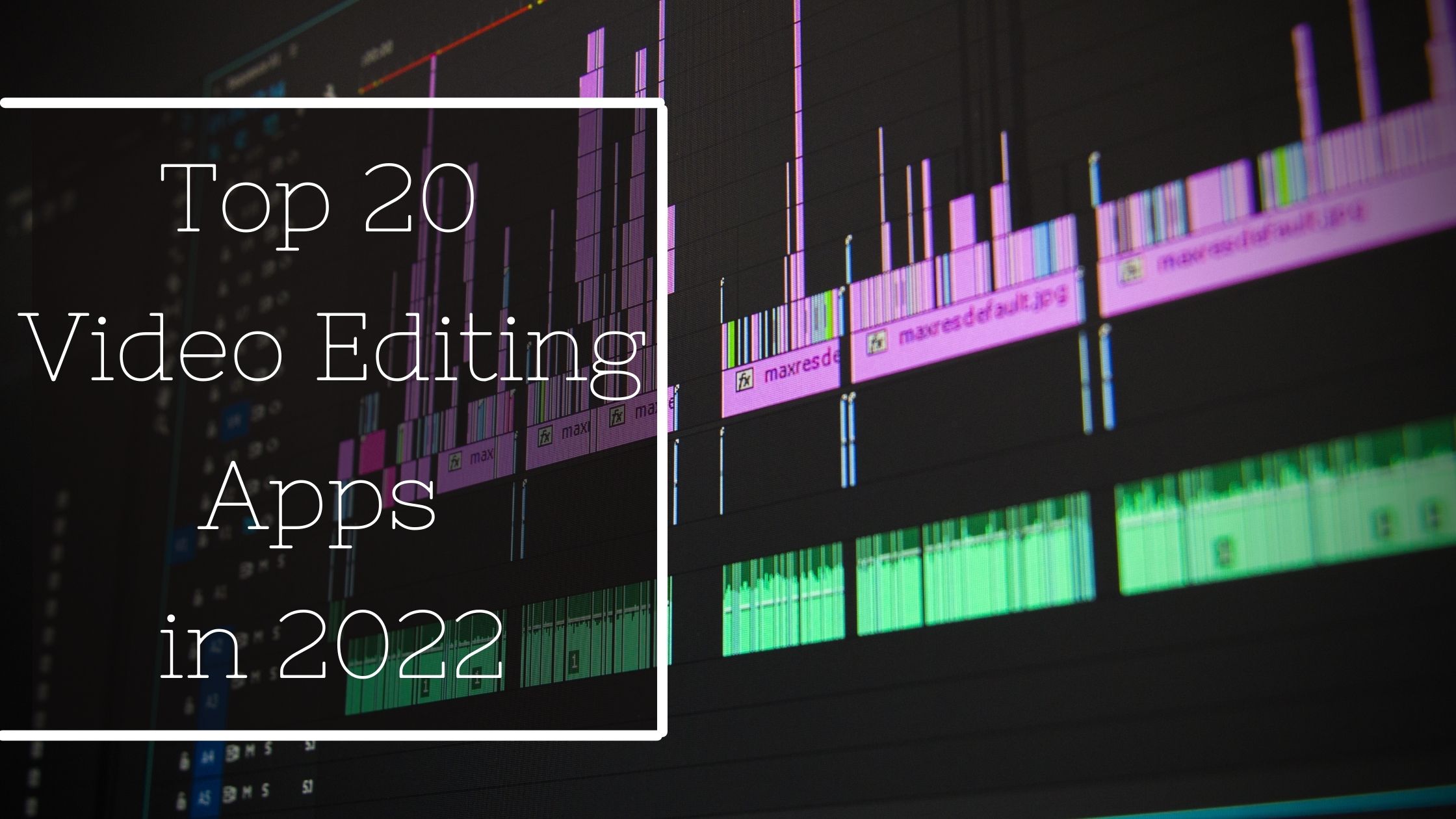 Top 20 Video Editing Apps in 2022